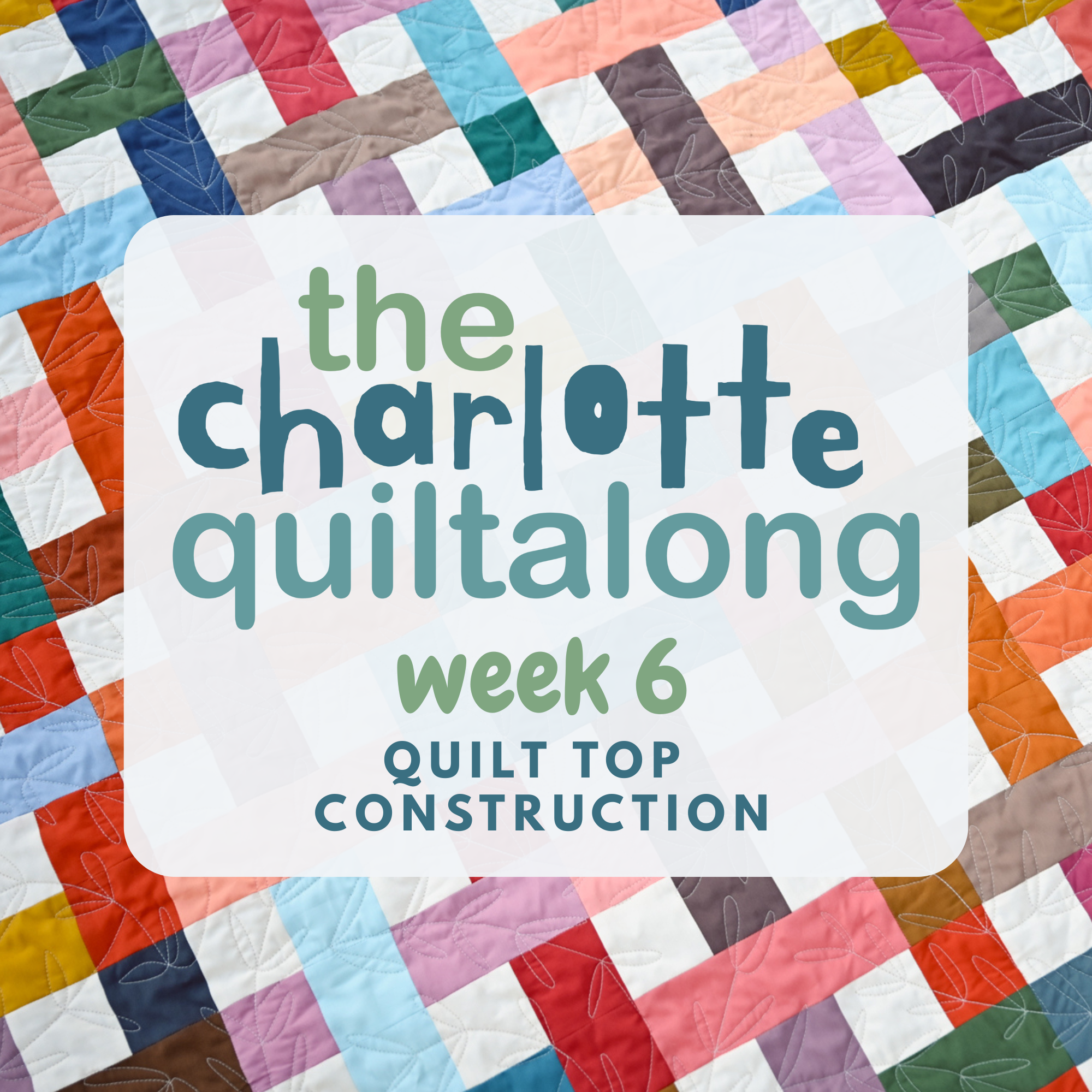 The Charlotte Quiltalong Week 6 - Quilt Top Construction – Kitchen Table Quilting