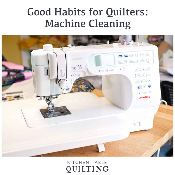 Good Habits for Quilters - Machine Cleaning