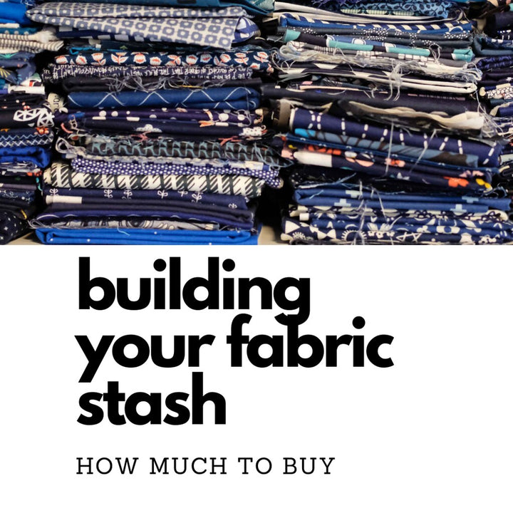 Building Your Fabric Stash - How Much to Buy